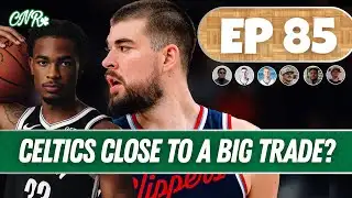 Celtics close to a big trade? | EP 85 CNR Podcast