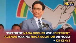 ‘CENTRE KEEN ON RESOLVING NAGA SOLUTION’ - KG KENYE