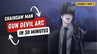 Chainsaw Man Season 2 Part 2 - Gun Devil Arc Explained in 30 Minutes
