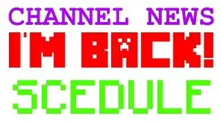 CHANNEL NEWS - IM BACK + VIDEO SCEDULE