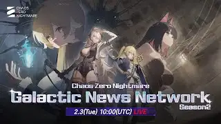 [Chaos Zero Nightmare] 2026 Galactic News Network Live: Galactic Disaster Season 2 Update