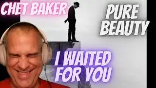 CHET BAKER | I WAITED FOR YOU | REACTION