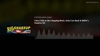 Chevy Bolt on the Chopping Block, Tesla Cuts Back & BMW’s Surprise Hit