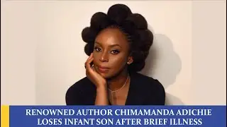 CHIMAMANDA ADICHIE LOSES INFANT SON | SIMI & ADEKUNLE GOLD WELCOME TWINS |