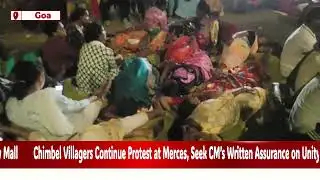 Chimbel Villagers Continue Protest at Merces, Seek CM’s Written Assurance on Unity Mall