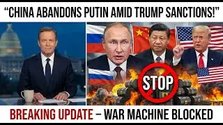 China ABANDONS Putin After Trump’s DEVASTATING Sanctions | 500% Tariff Shock