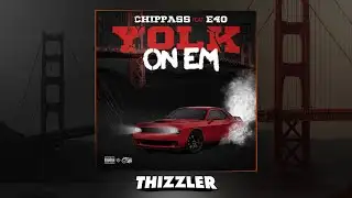 Chippass x E-40 - Yolk On Em (Prod. Decadez) [Thizzler.com Exclusive]