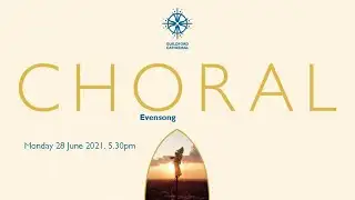 Choral Evensong - Monday 28 June, 5.30pm