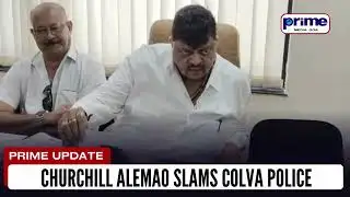Churchill Alemao Slams Colva Police