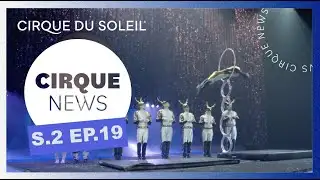 Cirque News | S2E19 | Cirque du Soleil