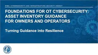 CISA’s OT Cybersecurity Webinar: Foundational Steps for Building an OT Asset Inventory