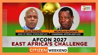 Citizen weekend interview | AFCON 2027 : East Africa