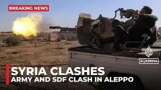 Clashes between Syrian army, Kurdish-led SDF break out in Aleppo