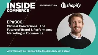 Clicks & Conversions - The Future of Brand & Performance Marketing in Ecommerce, With Josh Duggan