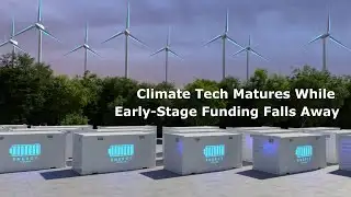 Climate Tech Matures While Early Stage Funding Falls