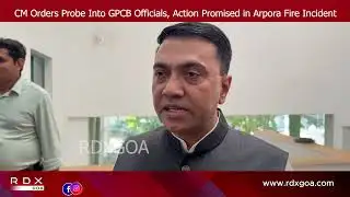 CM Sawant Orders Probe Into GPCB Officials, Action Promised in Arpora Fire Incident