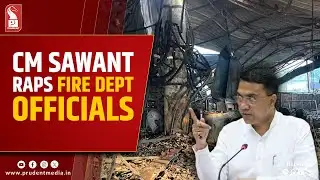 CM Sawant Raps Fire Dept Officials, Orders Action in Birch Club NOC Case