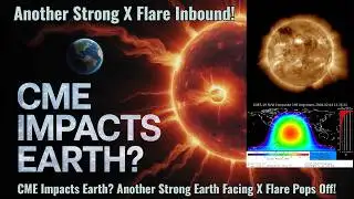 CME Impacts Earth? Another Strong Earth Facing X Flare Pops Off!