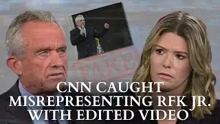 CNN Caught Misrepresenting RFK  Jr. With Edited Video