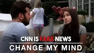 CNN is Fake News | Change My Mind