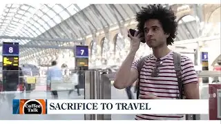 Coffee Talk: Sacrifice to Travel