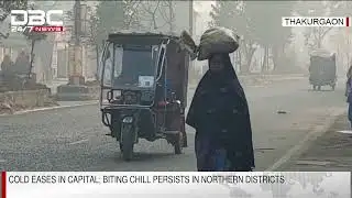 Cold eases in capital; Biting chill persists in northern districts | DBC NEWS