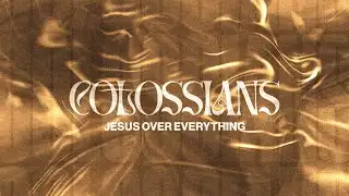 Colossians 1:1-8 | Jesus Over Everything