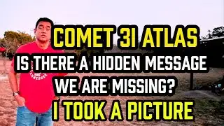 Comet 3I ATLAS – Is There a HIDDEN MESSAGE We are MISSING– I Took a PICTURE
