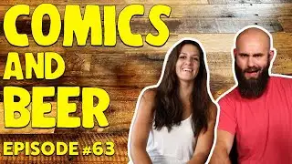 Comics and Beer | Comic Book News, Beer Reviews and Trivia| Episode #063