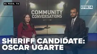 Community Conversations: El Paso Sheriff candidate Oscar Ugarte
