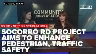 Community Conversations: Socorro Rd project aims to enhance pedestrian, traffic safety