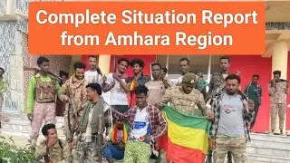 Complete Battlefield Situation Report from Amhara Region