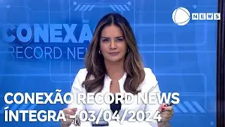 Conexão Record News - 03/04/2024