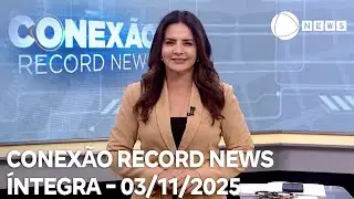 Conexão Record News - 03/11/2025