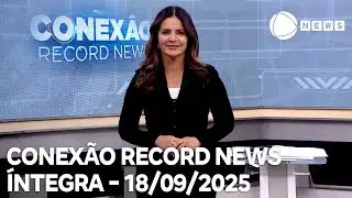 Conexão Record News - 18/09/2025