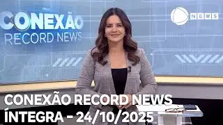 Conexão Record News - 24/10/2025