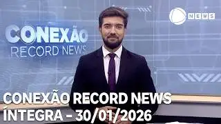 Conexão Record News - 30/01/2026