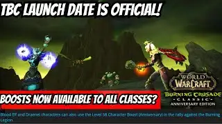 CONFIRMED TBC Launch Date & Now Boost restrictions Are LIFTED? Prepatch length, Raid Release & more!
