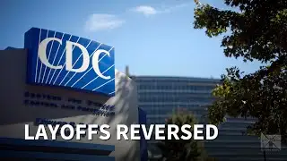 Confusion and concern at CDC as some staff cuts are reversed almost overnight