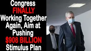 Congress FINALLY Working Together Again, Aims at Pushing $908 BILLION Stimulus Plan