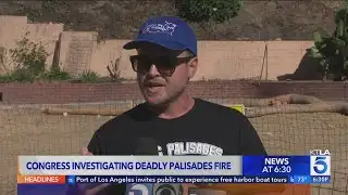 Congress investigates deadly Palisades Fire