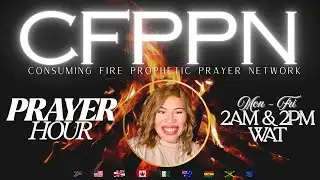 CONSUMING FIRE PROPHETIC PRAYER NETWORK | GOOD NEWS & GLAD TIDINGS | CFPPN MIDNIGHT PRAYERS
