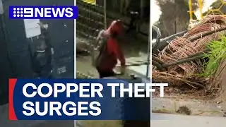 Copper theft surges as demand for the metal soars | 9 News Australia