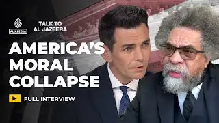 Cornel West: US is facing moral collapse and democratic decay | Talk to Al Jazeera