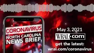 Coronavirus: NC News Brief - May 3, 2021
