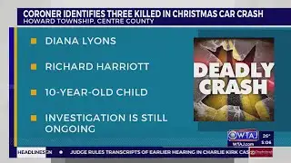 Coroner identifies three killed in Centre County Christmas afternoon crash | WTAJ
