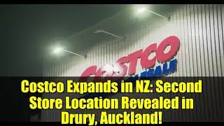 Costco Expands in NZ: Second Store Location Revealed in Drury, Auckland!