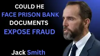Could He Face PRISON as Bank Documents EXPOSE “Massive Fraud”? | Jack Smith