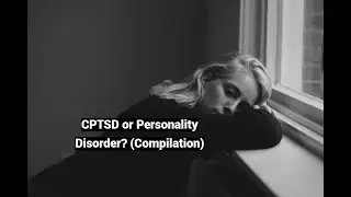 CPTSD or Personality Disorder? (Compilation)