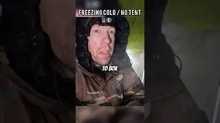 CRAZY COLD WITH NO TENT!